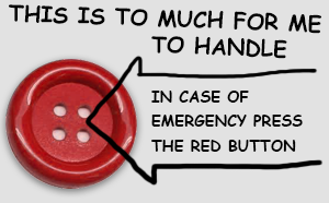 in case it's all to much for you to handle press the red panic button